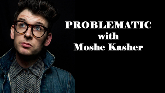 Moshe Kasher: "Problematic"